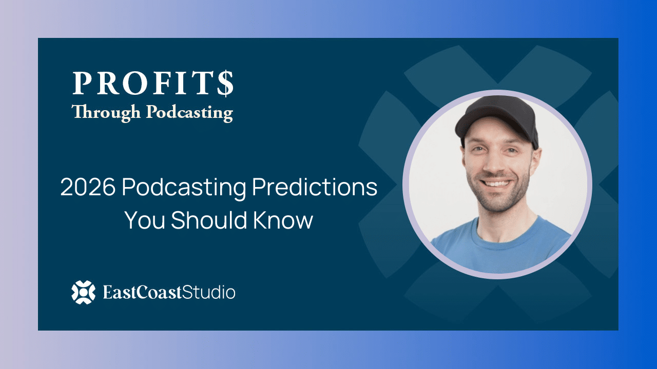 2026 Podcasting Predictions You Should Know - Profits Through Podcasting