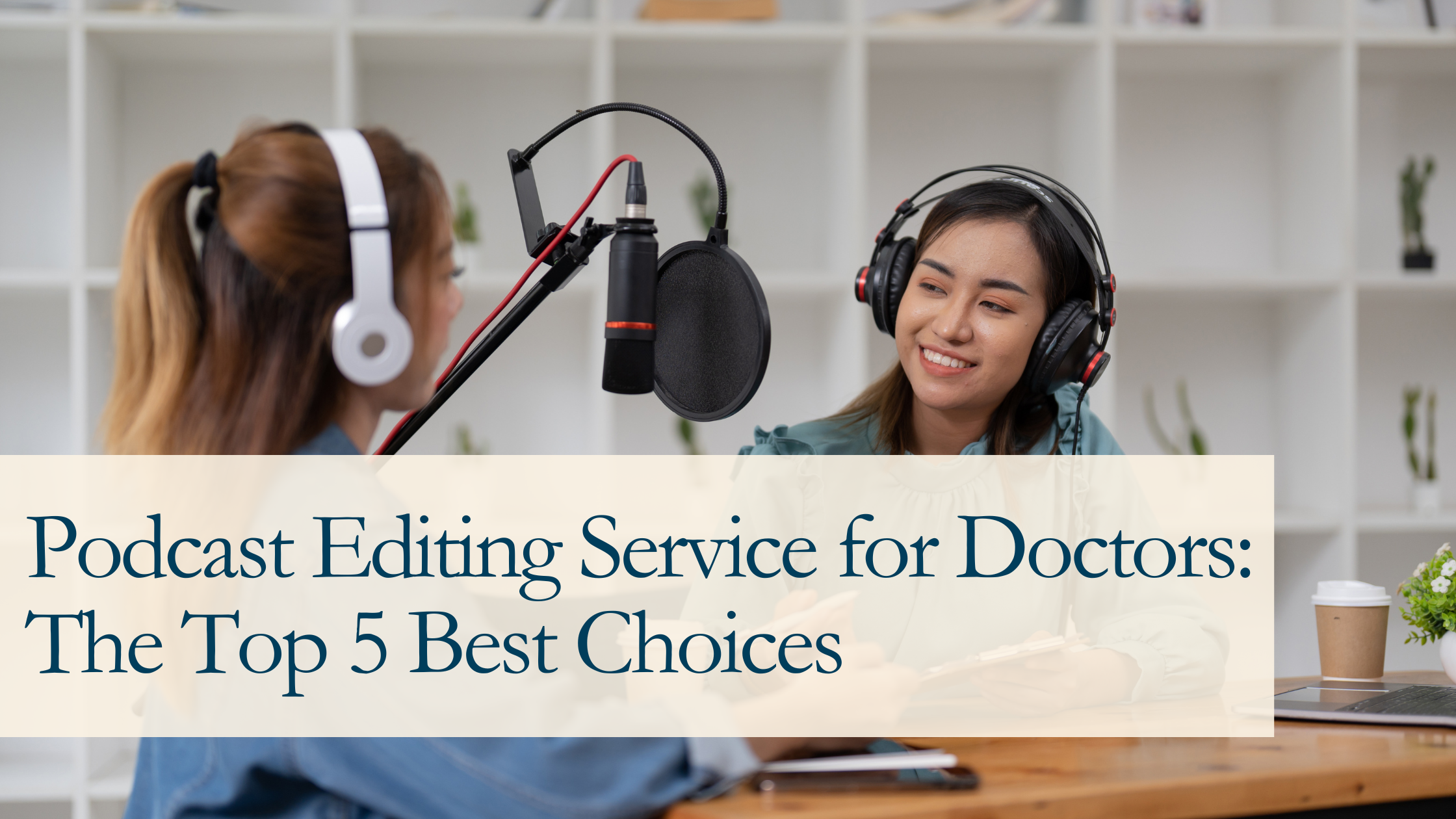 Let's discover the best podcast editing service for doctors.